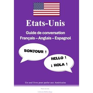 Severin Etats-Unis Guide de conversation Français-Anglais-Espagnol: Un seul livre pour parler aux Américains (Collection Blabla-Zungu) Severin Etats-Unis Guide de conversation Français-Anglais-Espagnol: Un seul livre pour parler aux Américains (Collection Blabla-Zungu)