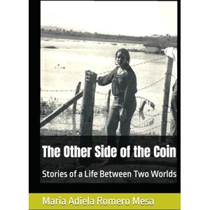 Romero Mesa, Maria Adiela The Other Side of the Coin: Stories of a Life Between Two Worlds Romero Mesa, Maria Adiela The Other Side of the Coin: Stories of a Life Between Two Worlds