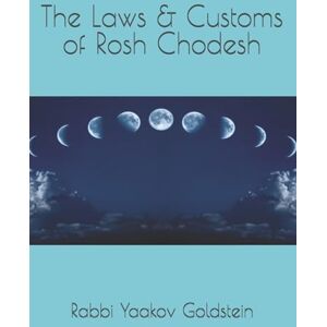 Goldstein, Rabbi Yaakov The Laws & Customs of Rosh Chodesh Goldstein, Rabbi Yaakov The Laws & Customs of Rosh Chodesh