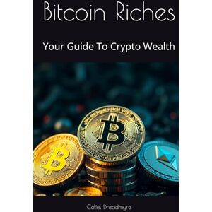 Dreadmyre, Celiel Bitcoin Riches: Your Guide To Crypto Wealth Dreadmyre, Celiel Bitcoin Riches: Your Guide To Crypto Wealth