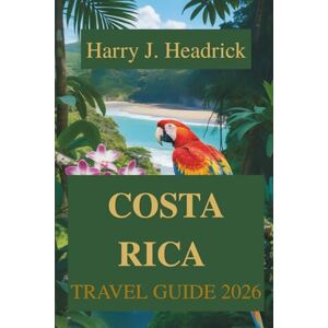 Headrick, Harry J. COSTA RICA TRAVEL GUIDE 2026: Exploring the Heart of Central America’s Paradise Headrick, Harry J. COSTA RICA TRAVEL GUIDE 2026: Exploring the Heart of Central America’s Paradise