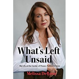 Melissa DeRosa What's Left Unsaid: My Life at the Center of Power, Politics & Crisis Melissa DeRosa What's Left Unsaid: My Life at the Center of Power, Politics & Crisis