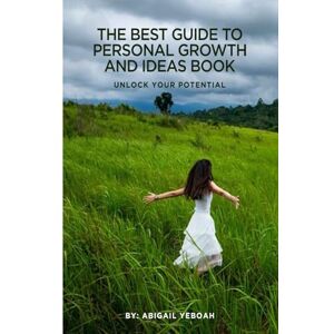 Yeboah, Abigail The Best Guide to Personal Growth Quotes and Ideas-Book: Beyond Inspiration: Quotes & Seeds for Radical Personal Transformation (Personal growth, Mindset, Resilience, personality & self Discovery) Yeboah, Abigail The Best Guide to Personal Growth Quotes and Ideas-Book: Beyond Inspiration: Quotes & Seeds for Radical Personal Transformation (Personal growth, Mindset, Resilience, personality & self Discovery)