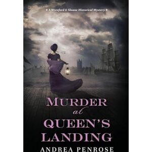 Penrose, Andrea Murder at Queen's Landing: A Captivating Historical Regency Mystery: 4 (A Wrexford and Sloane Mystery) Penrose, Andrea Murder at Queen's Landing: A Captivating Historical Regency Mystery: 4 (A Wrexford and Sloane Mystery)