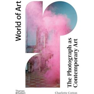 Cotton, Charlotte The Photograph as Contemporary Art: World of Art Series: 0 Cotton, Charlotte The Photograph as Contemporary Art: World of Art Series: 0