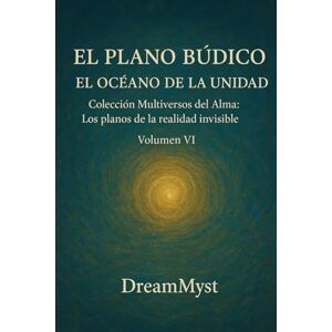 Myst, Dream Colección Multiversos del Alma: Los planos de la realidad invisible: Volumen VI El Plano Búdico: El Océano de la Unidad Myst, Dream Colección Multiversos del Alma: Los planos de la realidad invisible: Volumen VI El Plano Búdico: El Océano de la Unidad