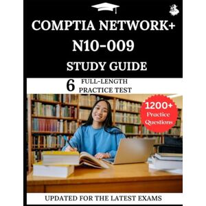Lewis, James CompTIA Network+ N10-009 Study Guide: Your All-in-One Prep to Success with Practice Questions, Detailed Explanations, and Expert Strategies Lewis, James CompTIA Network+ N10-009 Study Guide: Your All-in-One Prep to Success with Practice Questions, Detailed Explanations, and Expert Strategies