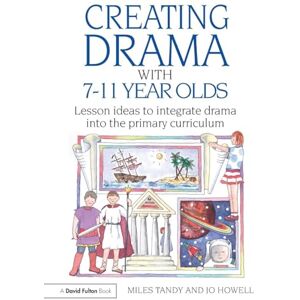 Tandy, Miles Creating Drama with 7-11 Year Olds: Lesson Ideas to Integrate Drama into the Primary Curriculum (David Fulton Books) Tandy, Miles Creating Drama with 7-11 Year Olds: Lesson Ideas to Integrate Drama into the Primary Curriculum (David Fulton Books)
