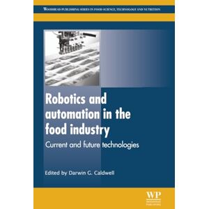 Robotics and Automation in the Food Industry: Current and Future Technologies (Woodhead Publishing Series in Food Science, Technology and Nutrition) Robotics and Automation in the Food Industry: Current and Future Technologies (Woodhead Publishing Series in Food Science, Technology and Nutrition)