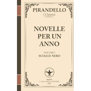 Pirandello, Luigi Novelle per un anno – Volume I: Scialle nero e altre storie indimenticabili: Le prime novelle del grande maestro del grottesco e del dramma interiore, ... (I Romanzi di Luigi Pirandello) Pirandello, Luigi Novelle per un anno – Volume I: Scialle nero e altre storie indimenticabili: Le prime novelle del grande maestro del grottesco e del dramma interiore, ... (I Romanzi di Luigi Pirandello)