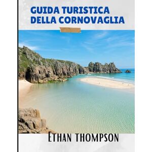 Thompson, Ethan GUIDA TURISTICA DELLA CORNOVAGLIA 2025: Oltre le spiagge: pasti memorabili, soggiorni caratteristici e luoghi in cui vale la pena fermarsi Thompson, Ethan GUIDA TURISTICA DELLA CORNOVAGLIA 2025: Oltre le spiagge: pasti memorabili, soggiorni caratteristici e luoghi in cui vale la pena fermarsi