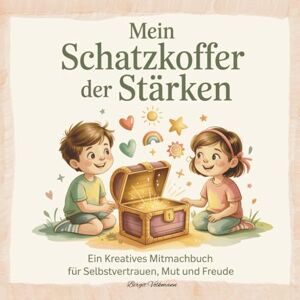 Volkmann, Birgit Mein Schatzkoffer der Stärken Ein kreatives Mitmachbuch für Selbstvertrauen, Mut und Freude (6–10 Jahre): Gefühle leben und Stärken erkennen. Kleine Geschichten und Mitmachseiten für Kinder Volkmann, Birgit Mein Schatzkoffer der Stärken Ein kreatives Mitmachbuch für Selbstvertrauen, Mut und Freude (6–10 Jahre): Gefühle leben und Stärken erkennen. Kleine Geschichten und Mitmachseiten für Kinder