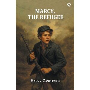 Castlemon, Harry Marcy, The Refugee (Edition1) Castlemon, Harry Marcy, The Refugee (Edition1)