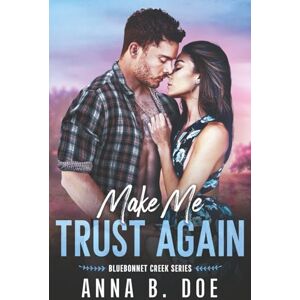 Doe, Anna B. Make Me Trust Again: A single mom, small town romance Doe, Anna B. Make Me Trust Again: A single mom, small town romance