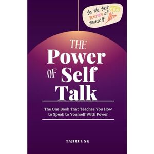 Sk, Tajirul The Power of Self-Talk: The One Book That Teaches You How to Speak to Yourself With Power (Life changing Books) Sk, Tajirul The Power of Self-Talk: The One Book That Teaches You How to Speak to Yourself With Power (Life changing Books)