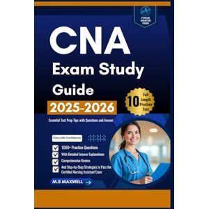 Maxwell, M.S CNA Exam Study Guide: 1,000+ Practice Questions with Detailed Answer Explanations, Comprehensive Review, and Step-by-Step Strategies to Pass the Certified Nursing Assistant Exam Maxwell, M.S CNA Exam Study Guide: 1,000+ Practice Questions with Detailed Answer Explanations, Comprehensive Review, and Step-by-Step Strategies to Pass the Certified Nursing Assistant Exam
