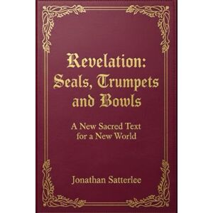 Satterlee, Jonathan Revelation: Seals, Trumpets and Bowls: A New Sacred Text for a New World (Revelation Series) Satterlee, Jonathan Revelation: Seals, Trumpets and Bowls: A New Sacred Text for a New World (Revelation Series)