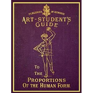Richardson, Tom The Art Student's Guide To The Proportions Of The Human Form Richardson, Tom The Art Student's Guide To The Proportions Of The Human Form