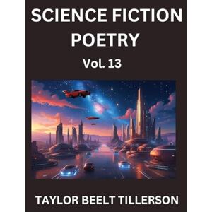 Taylor Science Fiction Poetry (Volume 13)- SciFi, Fantasy, and Speculative Poetry, Discover Chronicles of the Sci-fi Stellar Verse, Echoes of the Void, and Nebula Narrative Anthology Taylor Science Fiction Poetry (Volume 13)- SciFi, Fantasy, and Speculative Poetry, Discover Chronicles of the Sci-fi Stellar Verse, Echoes of the Void, and Nebula Narrative Anthology