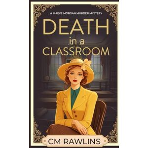 Rawlins, CM Death in a Classroom: A 1920s Murder Mystery (The Maeve Morgan Historical Cozy Mystery Series) Rawlins, CM Death in a Classroom: A 1920s Murder Mystery (The Maeve Morgan Historical Cozy Mystery Series)