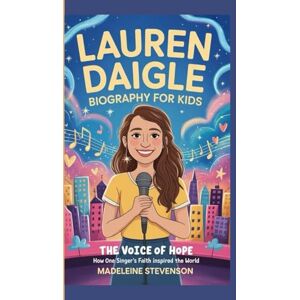 Stevenson, Madeleine Lauren Daigle Biography for Kids: The Voice of Hope – How One Singer's Faith Inspired the World Stevenson, Madeleine Lauren Daigle Biography for Kids: The Voice of Hope – How One Singer's Faith Inspired the World