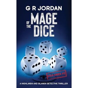 Jordan, G R Mage of the Dice: A Highlands and Islands Detective Thriller: 47 Jordan, G R Mage of the Dice: A Highlands and Islands Detective Thriller: 47