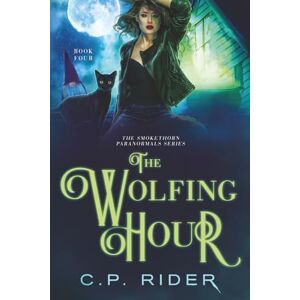 Rider, C.P. The Wolfing Hour: The Smokethorn Paranormals Series Book 4 Rider, C.P. The Wolfing Hour: The Smokethorn Paranormals Series Book 4