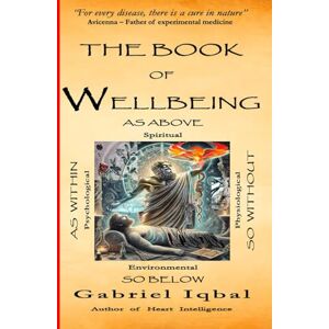 Iqbal, Gabriel The Book of Wellbeing: As above, so below, as within, so without Iqbal, Gabriel The Book of Wellbeing: As above, so below, as within, so without