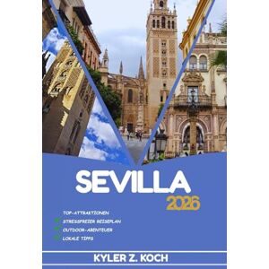 KOCH, KYLER Z. SEVILLA REISEFÜHRER: Entdecken Sie Top-Attraktionen, Outdoor Aktivitäten, versteckte Juwelen und Tagesausflüge für abenteuerlustige Reisende KOCH, KYLER Z. SEVILLA REISEFÜHRER: Entdecken Sie Top-Attraktionen, Outdoor Aktivitäten, versteckte Juwelen und Tagesausflüge für abenteuerlustige Reisende