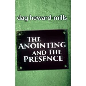 Heward-Mills, Dag The Anointing and the Presence Heward-Mills, Dag The Anointing and the Presence