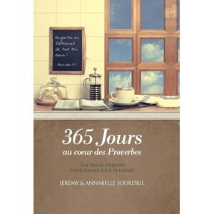 Sourdril, Jérémy 365 jours au coeur des proverbes: Une pensée édifiante pour chaque jour de l'année Sourdril, Jérémy 365 jours au coeur des proverbes: Une pensée édifiante pour chaque jour de l'année