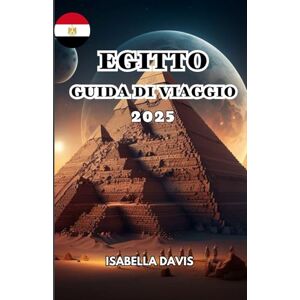 DAVIS, ISABELLA EGITTO GUIDA DI VIAGGIO 2025: UN paese famoso per la sua antica civiltà e la sua ricca storia, in particolare il periodo faraonico. DAVIS, ISABELLA EGITTO GUIDA DI VIAGGIO 2025: UN paese famoso per la sua antica civiltà e la sua ricca storia, in particolare il periodo faraonico.