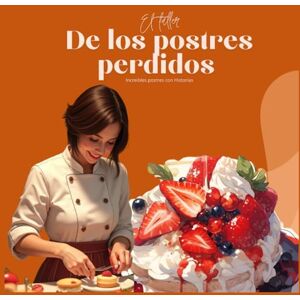 Izazaga, Leylani El taller de los postres perdidos: Libro de postres y historia con 30 postres para hacer Izazaga, Leylani El taller de los postres perdidos: Libro de postres y historia con 30 postres para hacer