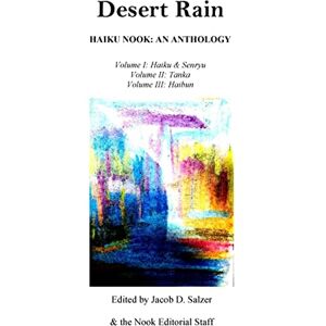 Bongcaron, Willie Desert Rain: Haiku Nook: An Anthology: Volume I (Haiku & Senryu), Volume II (Tanka) & Volume III (Haibun) Bongcaron, Willie Desert Rain: Haiku Nook: An Anthology: Volume I (Haiku & Senryu), Volume II (Tanka) & Volume III (Haibun)