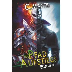 Mantis, C. Der Pfad des Aufstiegs 5: Ein LitRPG-Abenteuer Mantis, C. Der Pfad des Aufstiegs 5: Ein LitRPG-Abenteuer