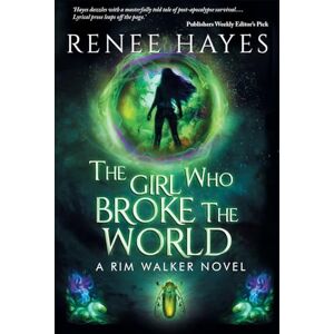 Hayes, Renee The Girl Who Broke the World: Book One Publishers Weekly Editor's Pick: 1 (Rim Walker Trilogy) Hayes, Renee The Girl Who Broke the World: Book One Publishers Weekly Editor's Pick: 1 (Rim Walker Trilogy)