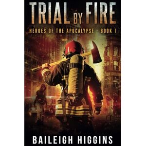 Higgins, Baileigh Trial by Fire: 1 (Heroes of the Apocalypse) Higgins, Baileigh Trial by Fire: 1 (Heroes of the Apocalypse)