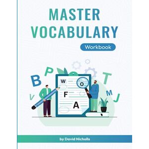 Nicholls, David Master Vocabulary Workbook: Supplementary Exercises for my Master English Vocabulary course Nicholls, David Master Vocabulary Workbook: Supplementary Exercises for my Master English Vocabulary course