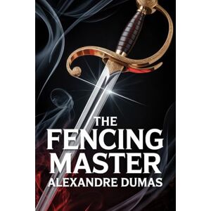 Dumas, Alexandre The Fencing Master: A New Translation Dumas, Alexandre The Fencing Master: A New Translation