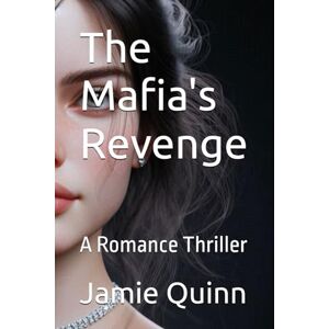 Quinn, Jamie The Mafia's Revenge: A Romance Thriller (An Exciting Sapphic Thriller of the Mafia) Quinn, Jamie The Mafia's Revenge: A Romance Thriller (An Exciting Sapphic Thriller of the Mafia)