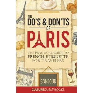 CultureQuest Books The Do's and Don'ts of Paris: The Practical Guide to French Etiquette for Travelers Paris France Travel Guide Book with Illustrated Tips to Avoid Tourist Mistakes (2025-2026) CultureQuest Books The Do's and Don'ts of Paris: The Practical Guide to French Etiquette for Travelers Paris France Travel Guide Book with Illustrated Tips to Avoid Tourist Mistakes (2025-2026)