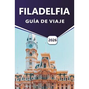 Grier, Wilma B. FILADELFIA GUÍA DE VIAJE 2026: Explorando la historia estadounidense, las principales atracciones, las calles vibrantes, las tradiciones culinarias, ... amigables para los visitantes en la ciudad Grier, Wilma B. FILADELFIA GUÍA DE VIAJE 2026: Explorando la historia estadounidense, las principales atracciones, las calles vibrantes, las tradiciones culinarias, ... amigables para los visitantes en la ciudad