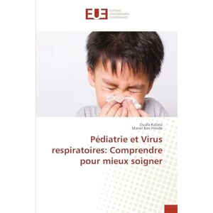 Kallala, Ouafa Pédiatrie et Virus respiratoires: Comprendre pour mieux soigner Kallala, Ouafa Pédiatrie et Virus respiratoires: Comprendre pour mieux soigner