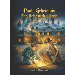 Drechsel, Enrico Pauls Geheimnis: Die Reise nach Tiboria Drechsel, Enrico Pauls Geheimnis: Die Reise nach Tiboria
