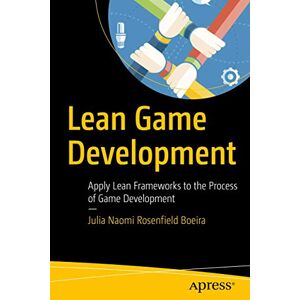 Rosenfield Boeira, Julia Naomi Lean Game Development: Apply Lean Frameworks to the Process of Game Development Rosenfield Boeira, Julia Naomi Lean Game Development: Apply Lean Frameworks to the Process of Game Development