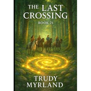 Myrland, Trudy The Last Crossing — When All Paths Meet: Book 21 (Painted Path Series) Myrland, Trudy The Last Crossing — When All Paths Meet: Book 21 (Painted Path Series)