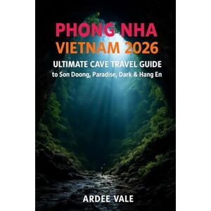 VALE, ARDEE PHONG NHA VIETNAM 2026: Ultimate Cave Travel Guide to Son Doong, Paradise, Dark & HangÉn (Explorer’s Adventure Guides Series) VALE, ARDEE PHONG NHA VIETNAM 2026: Ultimate Cave Travel Guide to Son Doong, Paradise, Dark & HangÉn (Explorer’s Adventure Guides Series)