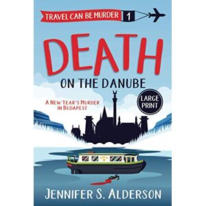 Alderson, Jennifer S. Death on the Danube: A New Year's Murder in Budapest (Large Print Editions Travel Can Be Murder Cozy Mysteries) Alderson, Jennifer S. Death on the Danube: A New Year's Murder in Budapest (Large Print Editions Travel Can Be Murder Cozy Mysteries)