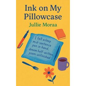 Moraa, Jullie Ink on My Pillowcase: 6 (Ink Stained Hearts) Moraa, Jullie Ink on My Pillowcase: 6 (Ink Stained Hearts)