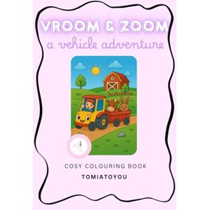 Toyou, Tomia Vroom & Zoom! A Vehicle Adventure Colouring Book Toyou, Tomia Vroom & Zoom! A Vehicle Adventure Colouring Book